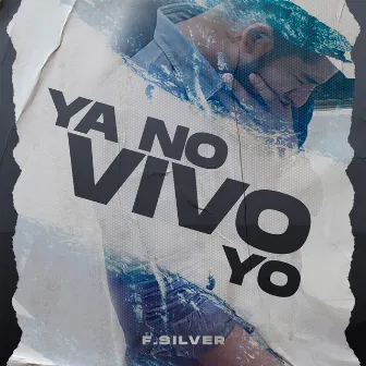 Ya No Vivo Yo by F.Silver