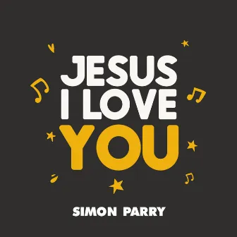 Jesus I Love You by Simon Parry