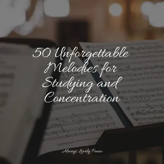 50 Unforgettable Melodies for Studying and Concentration by London Piano Consort