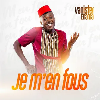 Je m'en fous by Vanister Enama