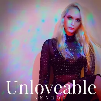 Unloveable by Annroe