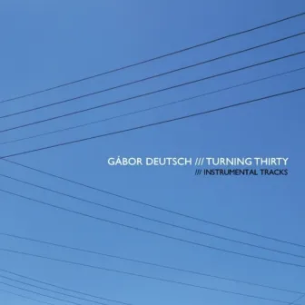 Turning Thirty (Instrumental Tracks) by Gábor Deutsch