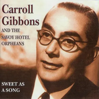 Sweet as a Song by Carroll Gibbons & The Savoy Hotel Orpheans