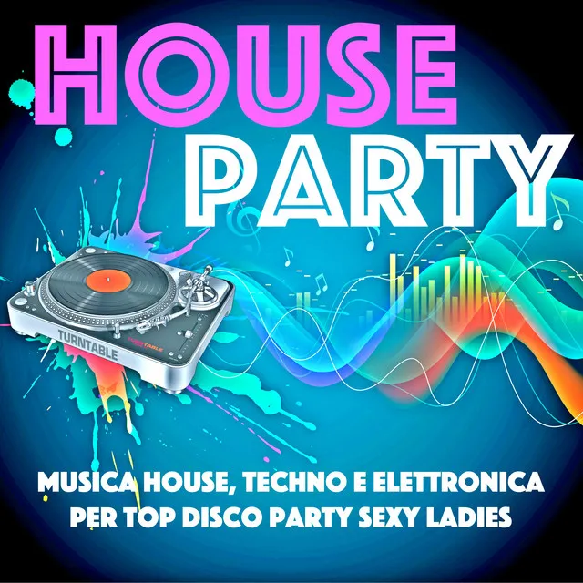 House Party - Musica House, Techno e Elettronica per Top Disco Party Sexy Ladies