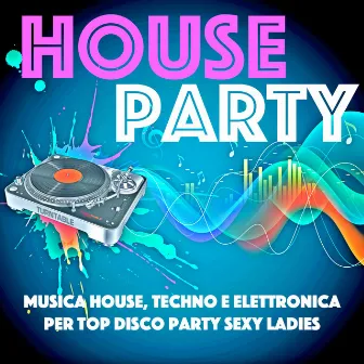 House Party - Musica House, Techno e Elettronica per Top Disco Party Sexy Ladies by Unknown Artist