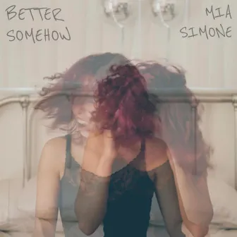 BETTER SOMEHOW by Mia Simone