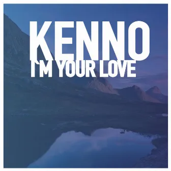 I'm Your Love by Kenno