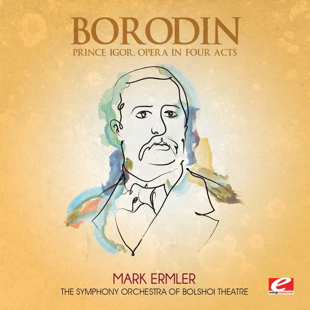 Borodin: Prince Igor, Opera in Four Acts (Digitally Remastered)