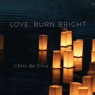 Love, Burn Bright by Chris de Silva