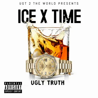 ICE X TIME by UGLY TRUTH