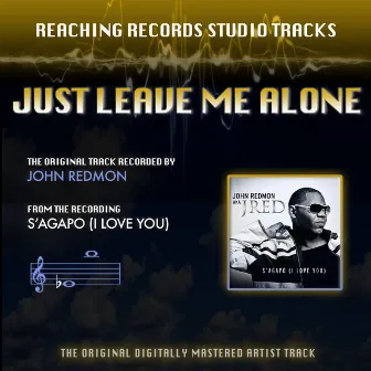 Just Leave Me Alone (Reaching Records Studio Tracks) by John Redmon