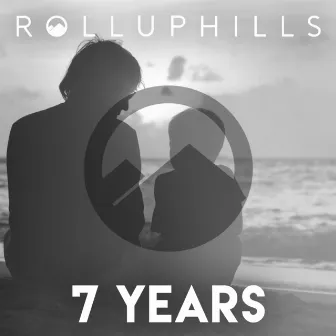 7 Years by ROLLUPHILLS