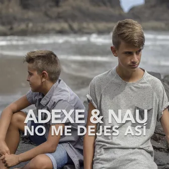 No Me Dejes Así by Adexe & Nau