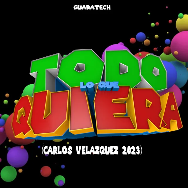 Todo lo que Quiera - Guaratech (Carlos Velazquez 2023)