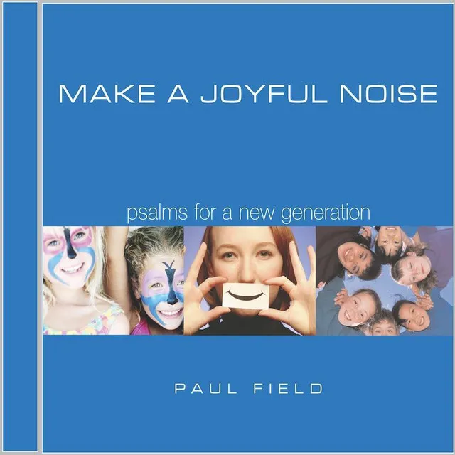 Make a Joyful Noise: Psalms for a New Generation