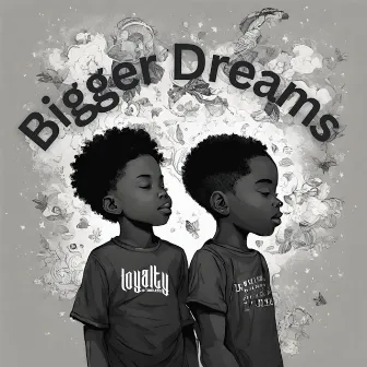 Bigger Dreams by Loyalty Is Timeless