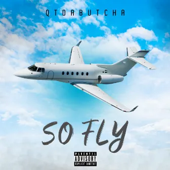 SO FLY by Qtdabutcha