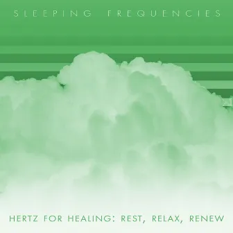 Hertz for Healing: Rest, Relax, Renew by Sleeping Frequencies