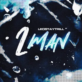 2 Man by LeoStayTrill