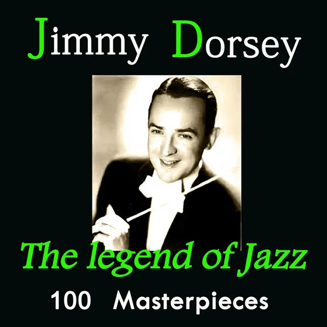 Jimmy Dorsey: The Legend of Jazz (100 Masterpieces)