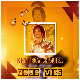 Good Vibs by Khafboy Khalifa