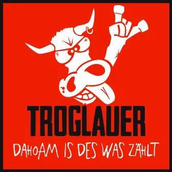 Dahoam is des was zählt by Troglauer