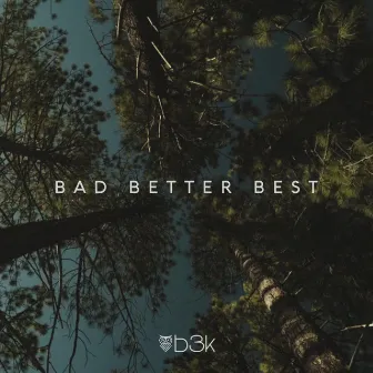 Bad Better Best by B3k