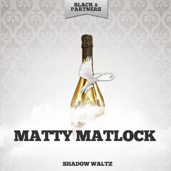 Shadow Waltz by Matty Matlock