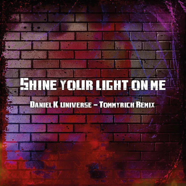 Shine Your Light on Me - Daniel K Universe & Tommyrich Remix