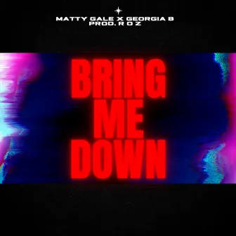 Bring Me Down by Matty Gale