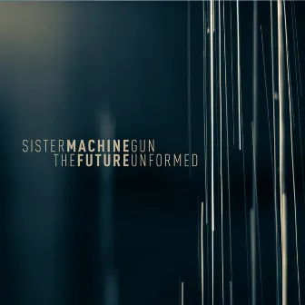 Future Unformed, The by Sister Machine Gun