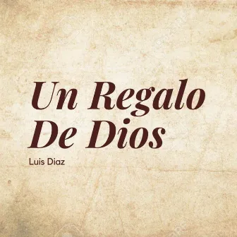 Un Regalo De Dios by Luis Diaz