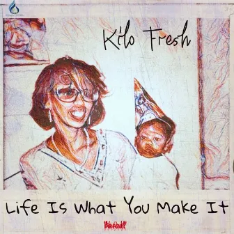 Life Is What You Make It by Kilo Fresh