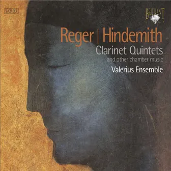 Reger & Hindemith: Clarinet Quintets and Other Chamber Music by Valerius Ensemble