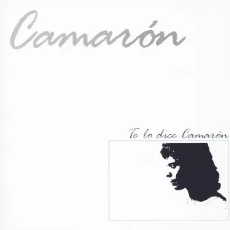 Te Lo Dice Camaron (Remastered) by Camaron De La Isla