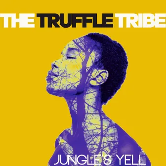 The Jungle's Yell by The Truffle Tribe