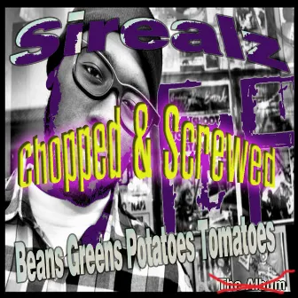 Beans Greens Potatoes Tomatoes (Chopped & Screwed) by Sirealz