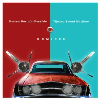 Tijuana Sound Machine (REMIXES) by Nortec: Bostich + Fussible