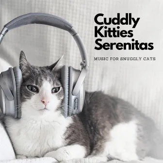 Cuddly Kitties Serenitas: Music For Snuggly Cats by Floating Log