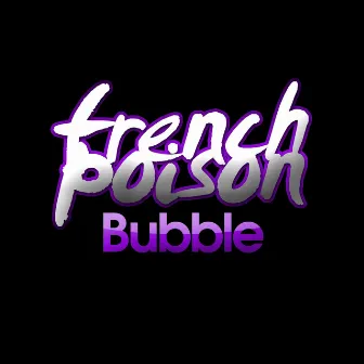 Bubble by French Poison