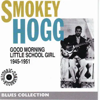 Good Morning School Girl 1945-1951 (Blues Collection Historical Recordings) by Smokey Hogg