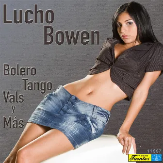 Bolero, Tango, Vals y Más by Lucho Bowen