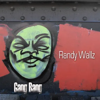 Gang Bang by Randy Wallz