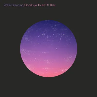 Goodbye to All of That by Willie Breeding