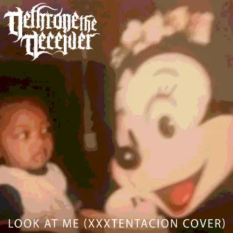 Look at Me by Dethrone the Deceiver