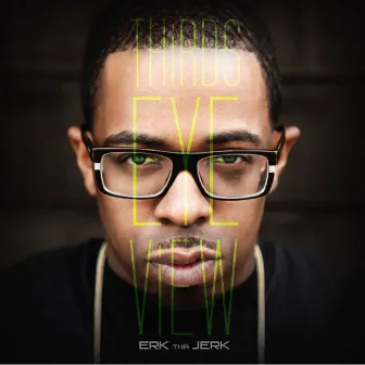 Thirds Eye View by Erk Tha Jerk