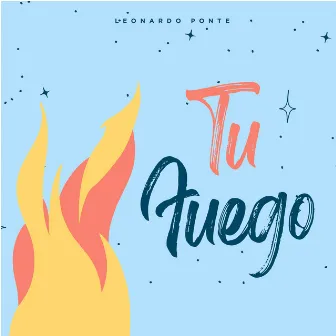 Tu Fuego by Leonardo Ponte