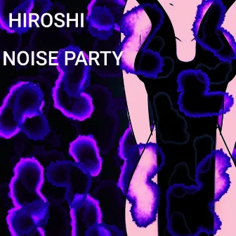 Noise Party by Hiroshi