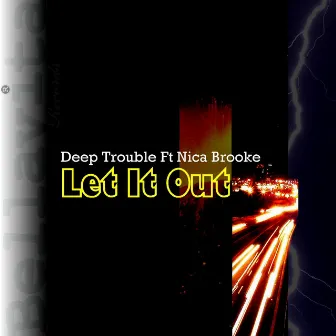 Let It Out (feat. Nica Brooke) by Deep Trouble