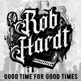 Good Time for Good Times by Rob Hardt